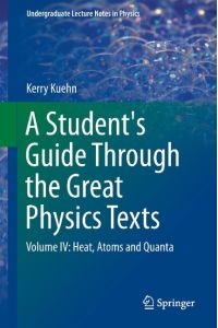 A Student's Guide Through the Great Physics Texts  - Volume IV: Heat, Atoms and Quanta
