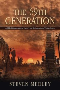 The 69th Generation  - A Biblical Commentary on Daniel 9 and the Generation of Christ's Return