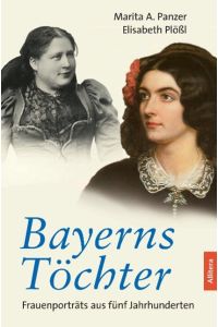 Bayerns Töchter  - Frauenporträts aus fünf Jahrhunderten