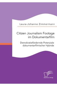 Citizen Journalism Footage im Dokumentarfilm. Demokratiefördernde Potenziale dokumentarfilmischer Hybride