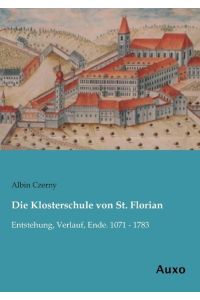 Die Klosterschule von St. Florian  - Entstehung, Verlauf, Ende. 1071 - 1783