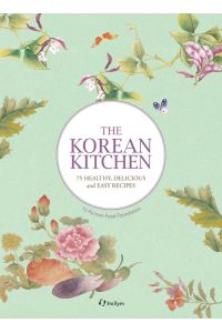 The Korean Kitchen  - 75 Healthy, Delicious and Easy Recipes