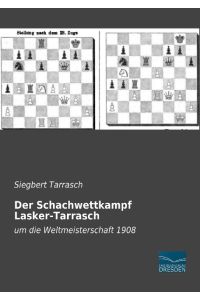 Der Schachwettkampf Lasker-Tarrasch  - um die Weltmeisterschaft 1908
