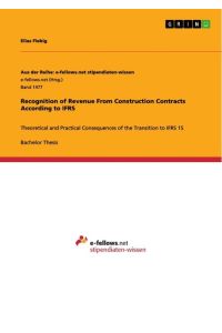 Recognition of Revenue From Construction Contracts According to IFRS  - Theoretical and Practical Consequences of the Transition to IFRS 15