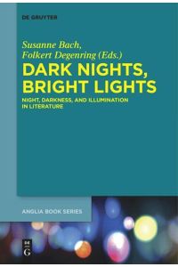 Dark Nights, Bright Lights  - Night, Darkness, and Illumination in Literature