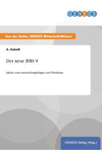 Der neue IFRS 9  - Inhalt, erste Anwendungsfragen und Probleme