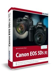 Canon EOS 5DS / 5DS R - Für bessere Fotos von Anfang an!  - Das große Praxisbuch zur Kamera