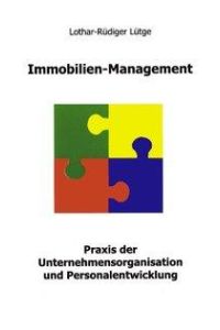 Immobilien Management  - Praxis der Unternehmensorganisation und Personalentwicklung