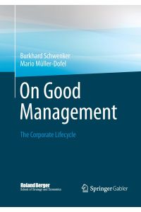 On Good Management  - The Corporate Lifecycle: An essay and interviews with Franz Fehrenbach, Jürgen Hambrecht, Wolfgang Reitzle and Alexander Rittweger
