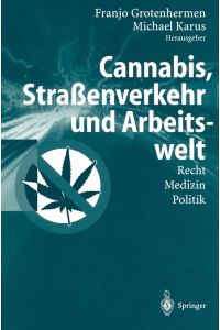 Cannabis, Straßenverkehr und Arbeitswelt  - Recht - Medizin - Politik