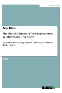 The Ethical Dilemma of Valve Replacement in Intravenous Drug Users  - Should Intravenous Drug Users be Offered a Second Valve Replacement?