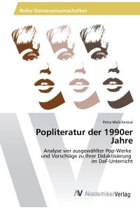 Popliteratur der 1990er Jahre  - Analyse vier ausgewählter Pop-Werke und Vorschläge zu ihrer Didaktisierung im DaF-Unterricht