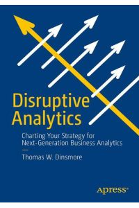 Disruptive Analytics  - Charting Your Strategy for Next-Generation Business Analytics