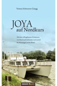 JOYA auf Nordkurs  - Mit dem selbstgebauten Katamaran von Basel nach Schweden und zurück bis Winningen an der Mosel