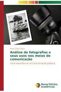 Análise de fotografias e seus usos nos meios de comunicação  - Uma experiência na comunicação pública