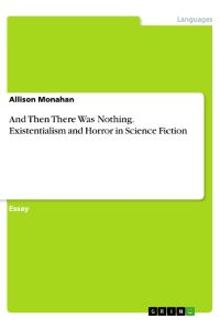 And Then There Was Nothing. Existentialism and Horror in Science Fiction
