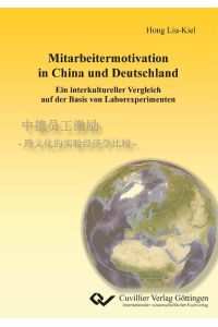 Mitarbeitermotivation in China und Deutschland - Ein interkultureller Vergleich auf der Basis von Laborexperimenten