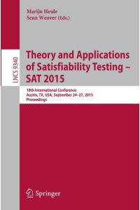 Theory and Applications of Satisfiability Testing -- SAT 2015  - 18th International Conference, Austin, TX, USA, September 24-27, 2015, Proceedings