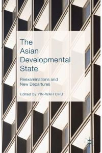 The Asian Developmental State  - Reexaminations and New Departures