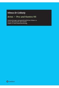 Artes ¿ Pro und Kontra VII  - Untersuchungen zum gesellschaftlichen Diskurs zu Kunst, Wissenschaft und Technik Kapitel 10 und Zusammenfassung