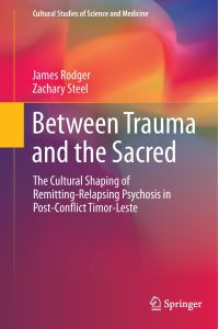 Between Trauma and the Sacred  - The Cultural Shaping of Remitting-Relapsing Psychosis in Post-Conflict Timor-Leste