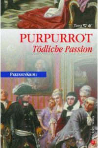 Purpurrot  - Tödliche Passion. Preussenkrimi