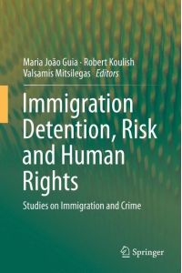 Immigration Detention, Risk and Human Rights  - Studies on Immigration and Crime