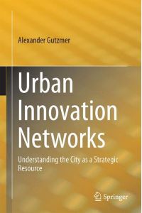 Urban Innovation Networks  - Understanding the City as a Strategic Resource