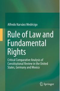Rule of Law and Fundamental Rights  - Critical Comparative Analysis of Constitutional Review in the United States, Germany and Mexico