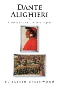 Dante Alighieri  - A Divided and Divisive Figure