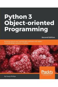 Python 3 Object-oriented Programming - Second Edition - Building robust and maintainable software with object oriented design patterns in Python