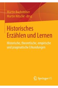Historisches Erzählen und Lernen  - Historische, theoretische, empirische und pragmatische Erkundungen