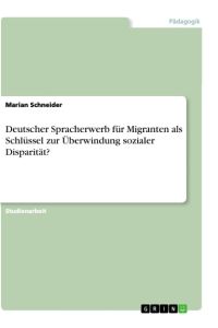Deutscher Spracherwerb für Migranten als Schlüssel zur Überwindung sozialer Disparität?