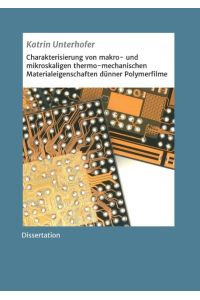 Charakterisierung von makro- und mikroskaligen thermo-mechanischen Materialeigenschaften dünner Polymerfilme  - Dissertation