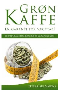 Grøn Kaffe ¿ En garanti for vægttab?  - Hvordan du kan tabe dig hurtigt og let med grøn kaffe