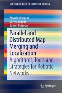 Parallel and Distributed Map Merging and Localization  - Algorithms, Tools and Strategies for Robotic Networks