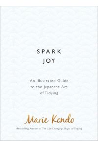 Spark Joy  - An Illustrated Guide to the Japanese Art of Tidying