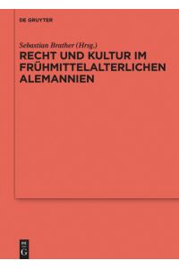 Recht und Kultur im frühmittelalterlichen Alemannien  - Rechtsgeschichte, Archäologie und Geschichte des 7. und 8. Jahrhunderts