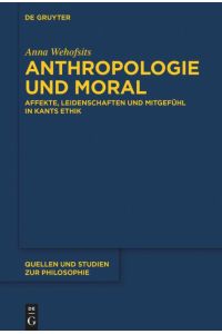 Anthropologie und Moral  - Affekte, Leidenschaften und Mitgefühl in Kants Ethik