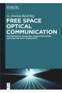 Free Space Optical Communication  - System Design, Modeling, Characterization and Dealing with Turbulence