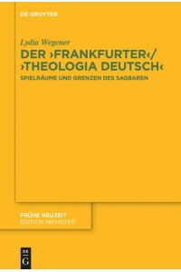 Der , Frankfurter¿ / , Theologia deutsch¿  - Spielräume und Grenzen des Sagbaren