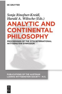Analytic and Continental Philosophy  - Methods and Perspectives. Proceedings of the 37th International Wittgenstein Symposium