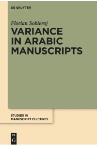 Variance in Arabic Manuscripts  - Arabic Didactic Poems from the Eleventh to the Seventeenth Centuries - Analysis of Textual Variance and Its Control in the Manuscripts