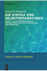 Die Syntax von Selbstreparaturen  - Sprach- und erwerbsspezifische Reparaturorganisation im Deutschen und Spanischen