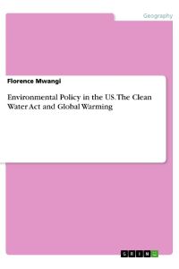 Environmental Policy in the US. The Clean Water Act and Global Warming