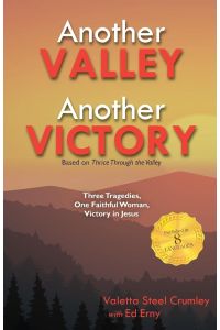 Another Valley, Another Victory  - Three Tragedies, One Faithful Woman, Victory in Jesus