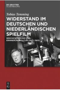 Widerstand im deutschen und niederländischen Spielfilm  - Geschichtsbilder und Erinnerungskultur (1943-1963)