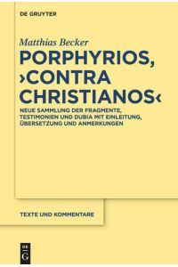 Porphyrios, Contra Christianos  - Neue Sammlung der Fragmente, Testimonien und Dubia mit Einleitung, Übersetzung und Anmerkungen