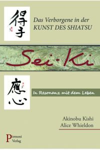 Sei-ki  - Das Verborgene in der Kunst des Shiatsu. In Resonanz mit dem Leben