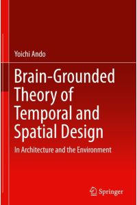 Brain-Grounded Theory of Temporal and Spatial Design  - In Architecture and the Environment